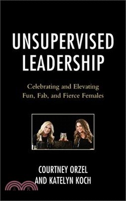 Unsupervised Leadership: Celebrating and Elevating Fun, Fab, and Fierce Females