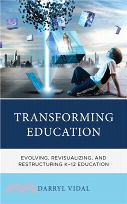 Transforming Education：Evolving, Revisualizing, and Restructuring K-12 Education