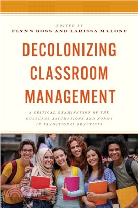 Decolonizing Classroom Management：A Critical Examination of the Cultural Assumptions and Norms in Traditional Practices