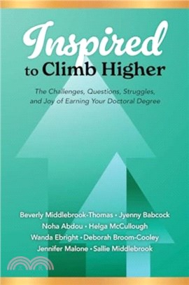 Inspired to Climb Higher：The Challenges, Questions, Struggles, and Joy of Earning Your Doctoral Degree