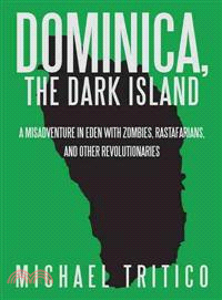 Dominica, the Dark Island—A Misadventure in Eden With Zombies, Rastafarians, and Other Revolutionaries
