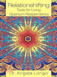 Relationshifting - Tools for Living Quantum Resplendency