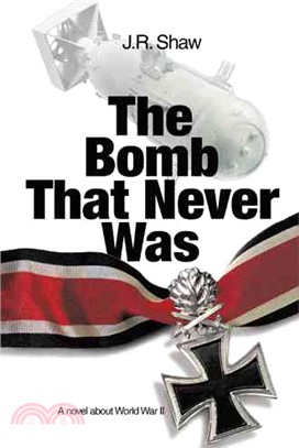 The Bomb That Never Was ― A Novel About World War II