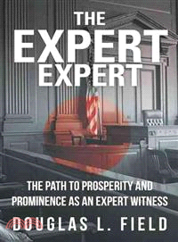The Expert Expert ― The Path to Prosperity and Prominence As an Expert Witness