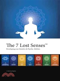 The 7 Lost Senses ― Developing Your Intuitive and Psychic Abilities