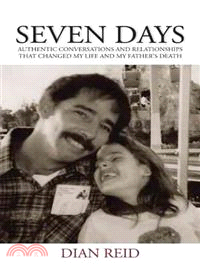 Seven Days—Authentic Conversations and Relationships That Changed My Life and My Father??Death