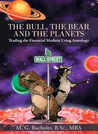 The Bull, the Bear and the Planets — Trading the Financial Markets Using Astrology