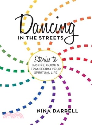 Dancing in the Streets ― Stories to Inspire, Guide and Transform Your Spiritual Life