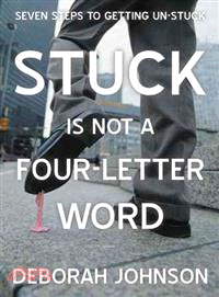 Stuck Is Not a Four-Letter Word ― Seven Steps to Getting Un-Stuck