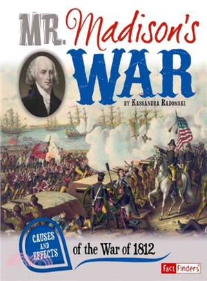 Mr. Madison's War ─ Causes and Effects of the War of 1812