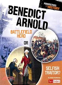 Benedict Arnold ─ Battlefield Hero or Selfish Traitor?