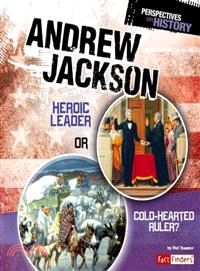 Andrew Jackson ─ Heroic Leader or Cold-Hearted Ruler?