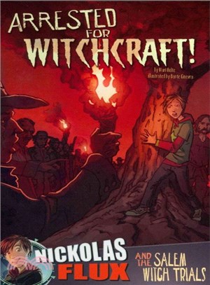 Arrested for Witchcraft! ― Nickolas Flux and the Salem Witch Trails