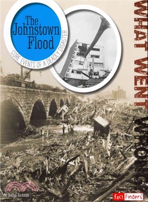The Johnstown Flood ─ Core Events of Deadly Disaster