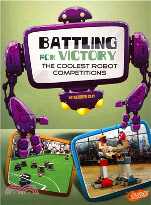 Battling for Victory ― The Coolest Robot Competitions