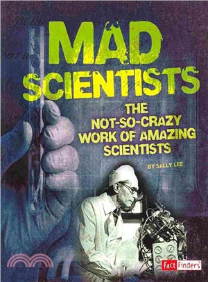 Mad Scientists ─ The Not-So-Crazy Work of Amazing Scientists