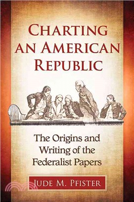 Charting an American Republic ─ The Origins and Writing of the Federalist Papers