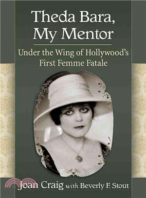 Theda Bara, My Mentor ─ Under the Wing of Hollywood's First Femme Fatale