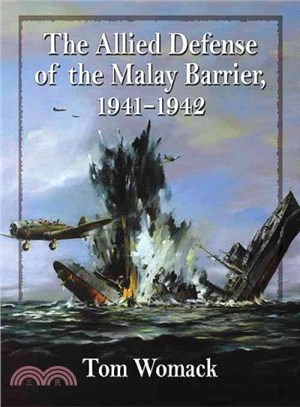 The Allied Defense of the Malay Barrier 1941-1942