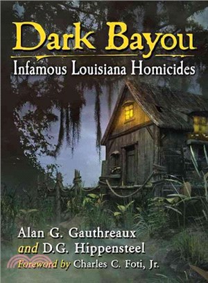 Dark Bayou ─ Infamous Louisiana Homicides