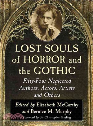 Lost Souls of Horror and the Gothic ─ Fifty-Four Neglected Authors, Actors, Artists and Others