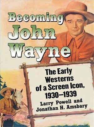 Becoming John Wayne ─ The Early Westerns of a Screen Icon, 1930?939