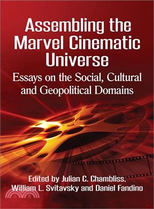 Assembling the Marvel Cinematic Universe ― Essays on the Social, Cultural and Geopolitical Domains
