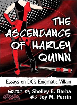 The Ascendance of Harley Quinn ─ Essays on DC's Enigmatic Villain