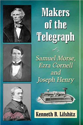 Makers of the Telegraph ─ Samuel Morse, Ezra Cornell and Joseph Henry