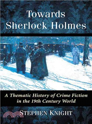 Towards Sherlock Holmes ─ A Thematic History of Crime Fiction in the 19th Century World
