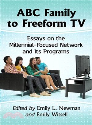 ABC Family to Freeform TV ― Essays on the Millennial-Focused Network and Its Programs