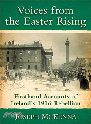 Voices from the Easter Rising ― Firsthand Accounts of Ireland's 1916 Rebellion