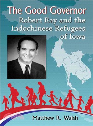 The Good Governor ─ Robert Ray and the Indochinese Refugees of Iowa