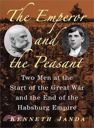 The Emperor and the Peasant ─ Two Men at the Start of the Great War and the End of the Habsburg Empire