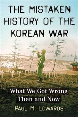 The Mistaken History of the Korean War ─ What We Got Wrong Then and Now