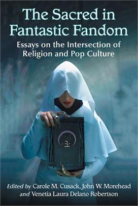 The Sacred in Fantastic Fandom ― Essays on the Intersection of Religion and Pop Culture