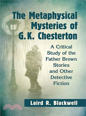 The Metaphysical Mysteries of G. K. Chesterton ― A Critical Study of the Father Brown Stories and Other Detective Fiction