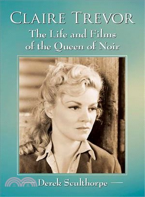 Claire Trevor ─ The Life and Films of the Queen of Noir
