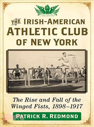 The Irish-American Athletic Club of New York ― The Rise and Fall of the Winged Fists, 1898?917