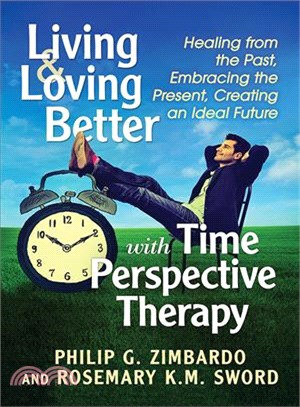 Living and Loving Better with Time Perspective Therapy ─ Healing from the Past, Embracing the Present, Creating an Ideal Future