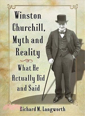 Winston Churchill, Myth and Reality ― What He Actually Did and Said