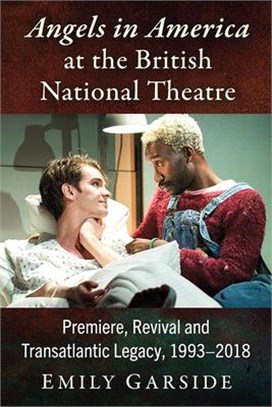 Angels in America at the British National Theatre: Premiere, Revival and Transatlantic Legacy, 1993-2018
