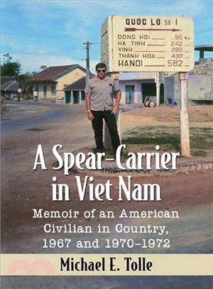 A Spear-Carrier in Viet Nam ― Memoir of an American Civilian in Country 1967 and 1970-1972