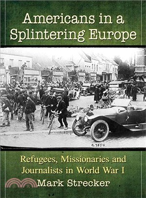 Americans in a Splintering Europe ― Refugees, Missionaries and Journalists in World War I