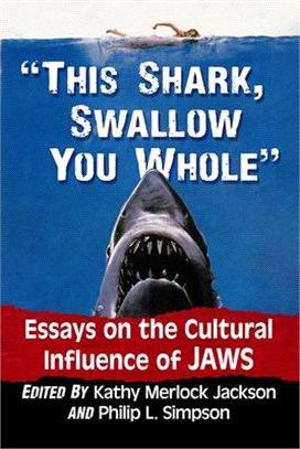 This Shark, Swallow You Whole: Essays on the Cultural Influence of Jaws