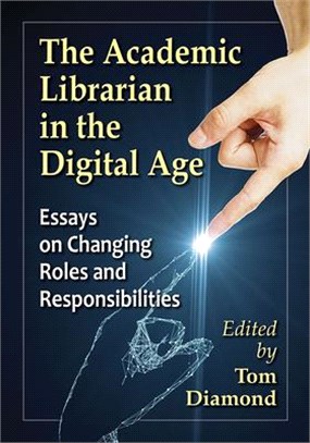 The Academic Librarian in the Digital Age ― Essays on Changing Roles and Responsibilities