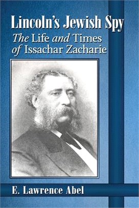 Lincoln's Jewish Spy ― The Life and Times of Issachar Zacharie
