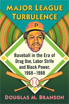 Major League Turbulence ― Baseball in the Era of Drug Use, Labor Strife and Black Power, 1968-1988