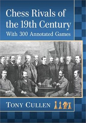 Chess Rivals of the 19th Century ― With 300 Games