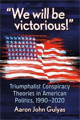 We Will Be Victorious!: Triumphalist Conspiracy Theories in American Politics, 1990-2020